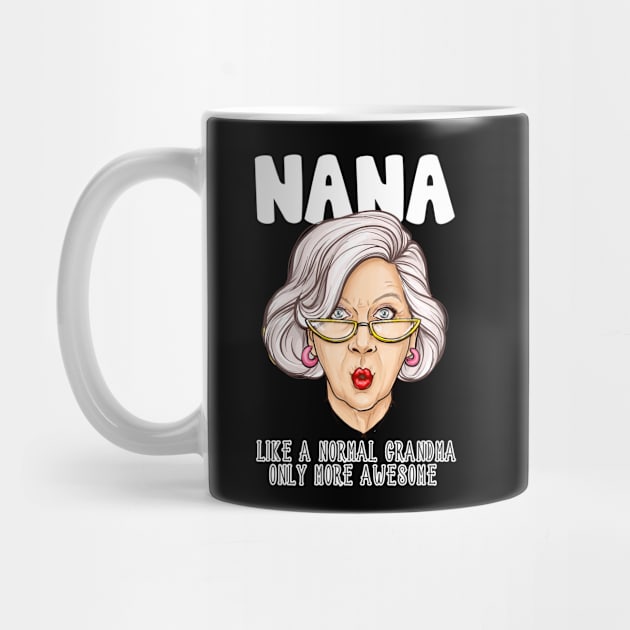 Nana Like Normal Grandma Only More Awesome Funny Gift by KnMproducts